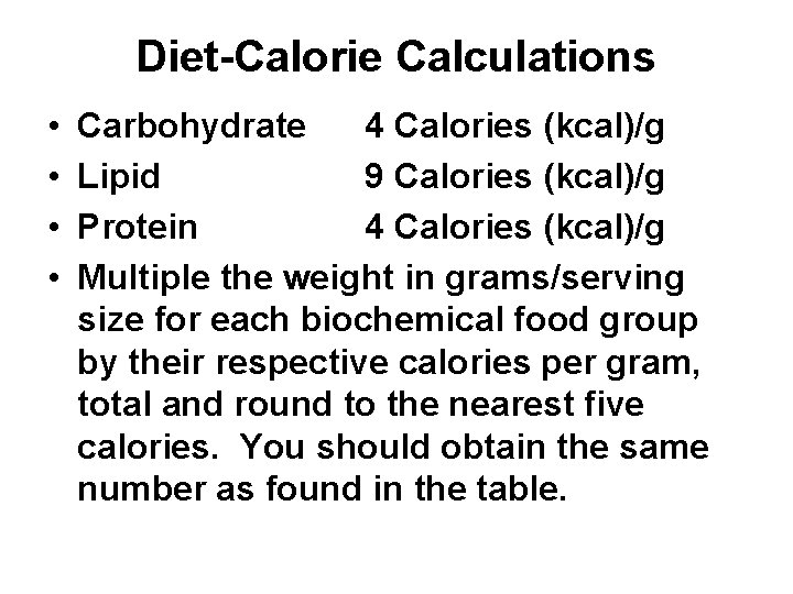 Diet-Calorie Calculations • • Carbohydrate 4 Calories (kcal)/g Lipid 9 Calories (kcal)/g Protein 4
