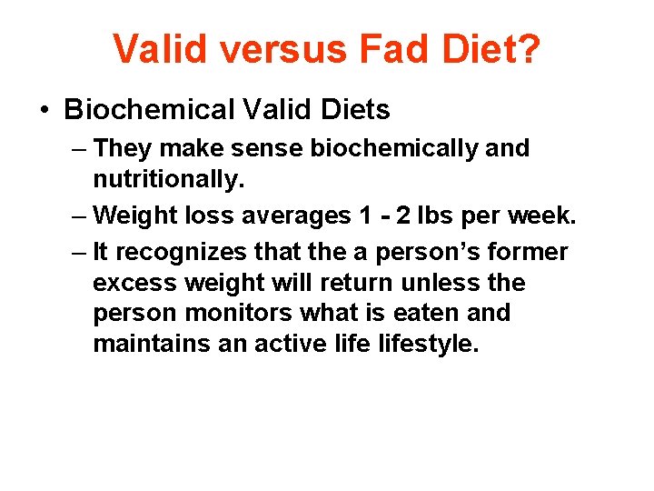 Valid versus Fad Diet? • Biochemical Valid Diets – They make sense biochemically and