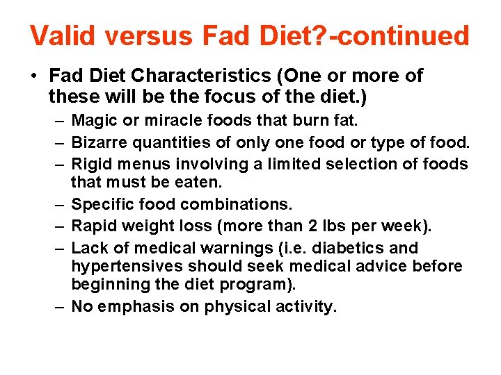 Valid versus Fad Diet? -continued • Fad Diet Characteristics (One or more of these