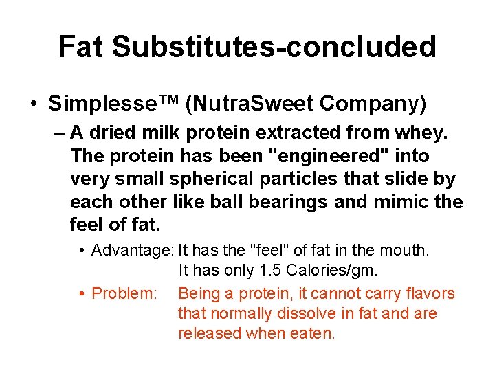 Fat Substitutes-concluded • Simplesse™ (Nutra. Sweet Company) – A dried milk protein extracted from