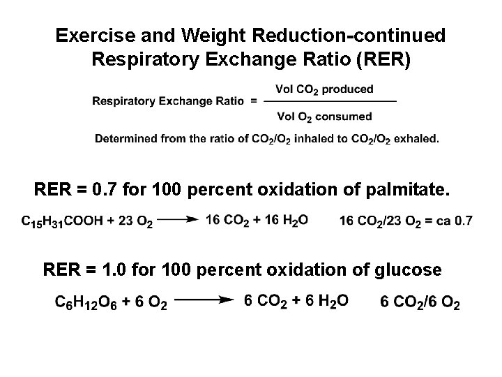 Exercise and Weight Reduction-continued Respiratory Exchange Ratio (RER) RER = 0. 7 for 100