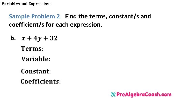 Variables and Expressions Sample Problem 2: Find the terms, constant/s and coefficient/s for each Variables and Expressions Sample Problem 2: Find the terms, constant/s and coefficient/s for each
