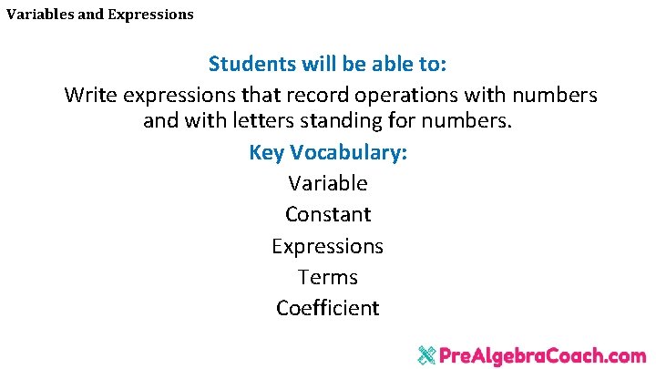 Variables and Expressions Students will be able to: Write expressions that record operations with Variables and Expressions Students will be able to: Write expressions that record operations with