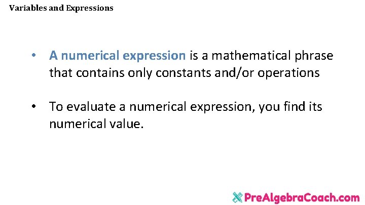 Variables and Expressions • A numerical expression is a mathematical phrase that contains only Variables and Expressions • A numerical expression is a mathematical phrase that contains only