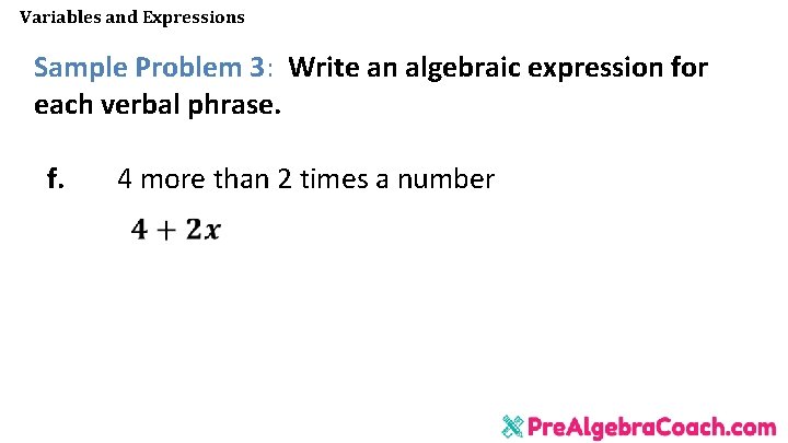 Variables and Expressions Sample Problem 3: Write an algebraic expression for each verbal phrase. Variables and Expressions Sample Problem 3: Write an algebraic expression for each verbal phrase.