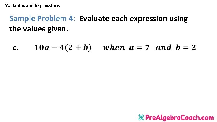 Variables and Expressions Sample Problem 4: Evaluate each expression using the values given. c. Variables and Expressions Sample Problem 4: Evaluate each expression using the values given. c.