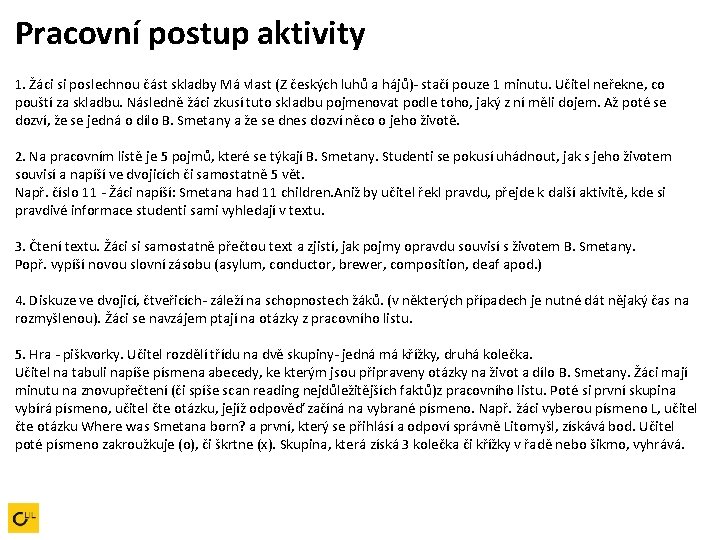 Pracovní postup aktivity 1. Žáci si poslechnou část skladby Má vlast (Z českých luhů