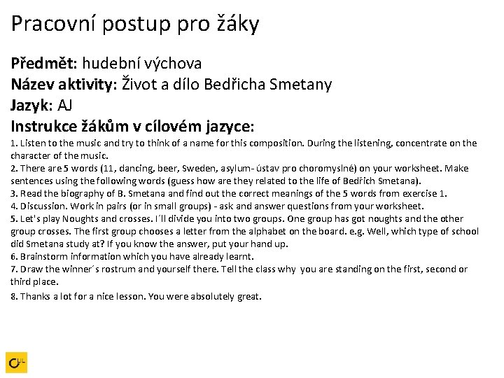 Pracovní postup pro žáky Předmět: hudební výchova Název aktivity: Život a dílo Bedřicha Smetany