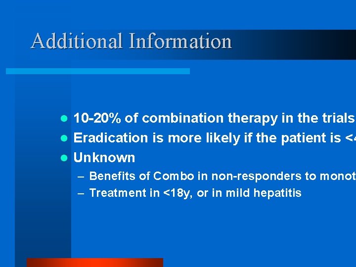 Additional Information 10 -20% of combination therapy in the trials l Eradication is more