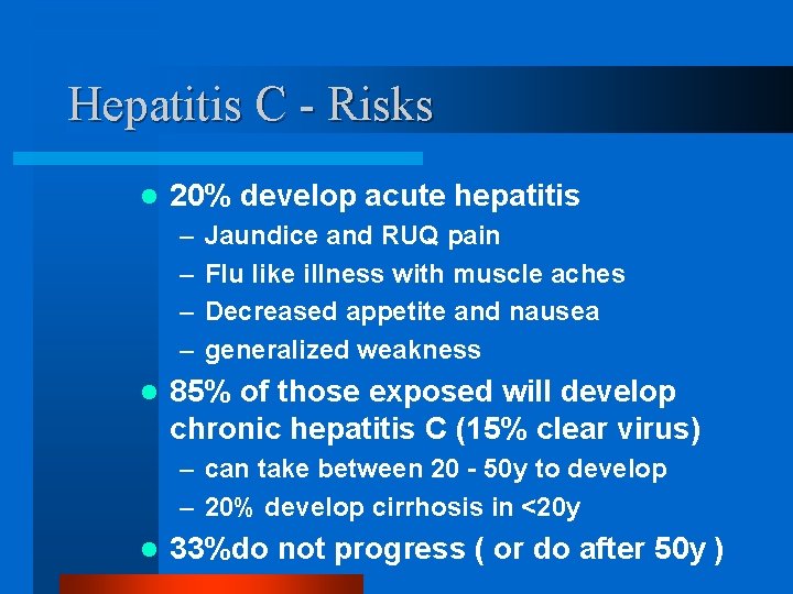 Hepatitis C - Risks l 20% develop acute hepatitis – – l Jaundice and