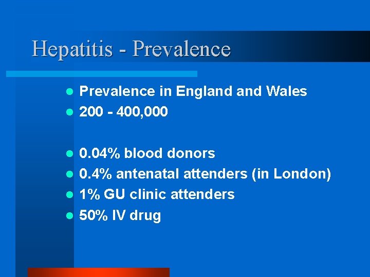 Hepatitis - Prevalence in England Wales l 200 - 400, 000 l 0. 04%