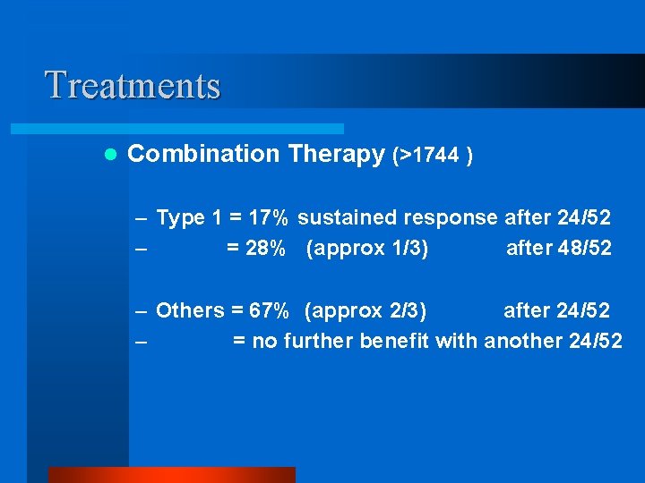 Treatments l Combination Therapy (>1744 ) – Type 1 = 17% sustained response after