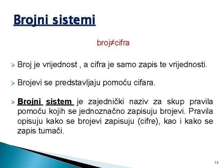 Brojni sistemi broj≠cifra Ø Broj je vrijednost , a cifra je samo zapis te