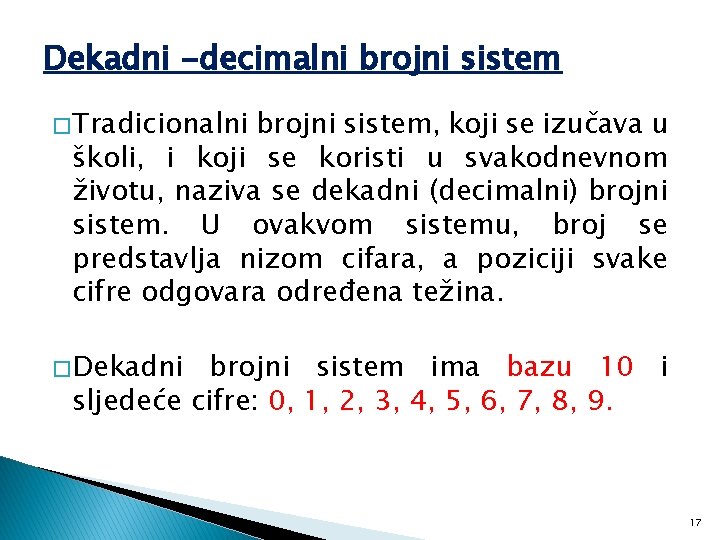 Dekadni -decimalni brojni sistem � Tradicionalni brojni sistem, koji se izučava u školi, i