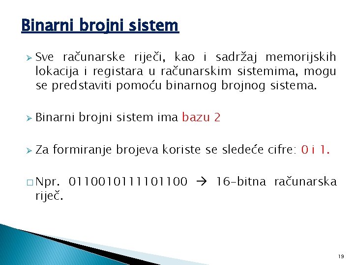 Binarni brojni sistem Ø Sve računarske riječi, kao i sadržaj memorijskih lokacija i registara