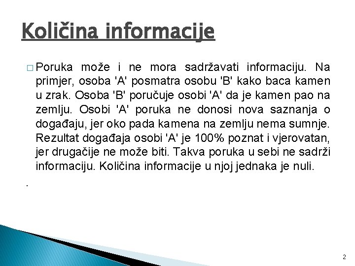 Količina informacije � Poruka može i ne mora sadržavati informaciju. Na primjer, osoba 'A'