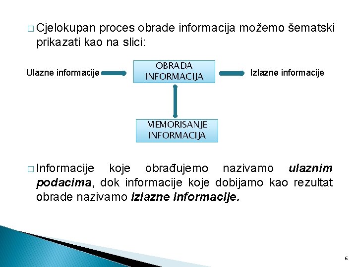 � Cjelokupan proces obrade informacija možemo šematski prikazati kao na slici: Ulazne informacije OBRADA