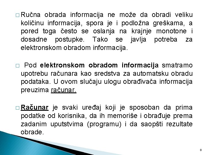 � Ručna obrada informacija ne može da obradi veliku količinu informacija, spora je i