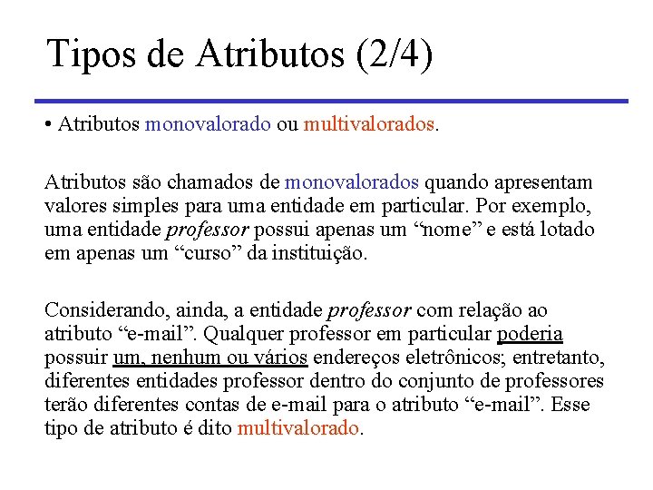 Tipos de Atributos (2/4) • Atributos monovalorado ou multivalorados. Atributos são chamados de monovalorados