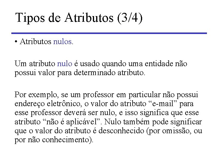 Tipos de Atributos (3/4) • Atributos nulos. Um atributo nulo é usado quando uma