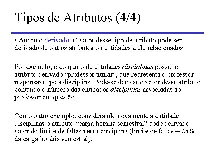 Tipos de Atributos (4/4) • Atributo derivado. O valor desse tipo de atributo pode