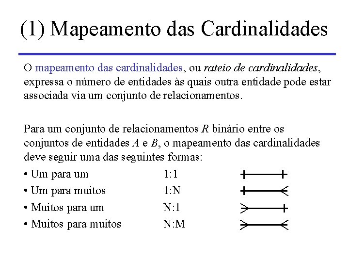 (1) Mapeamento das Cardinalidades O mapeamento das cardinalidades, ou rateio de cardinalidades, expressa o