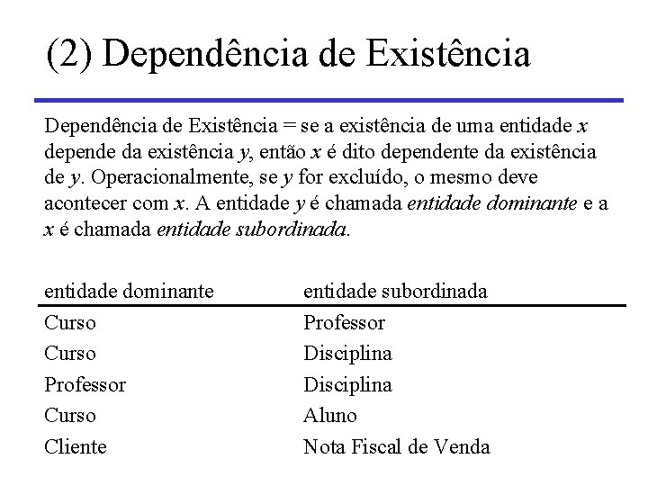 (2) Dependência de Existência = se a existência de uma entidade x depende da