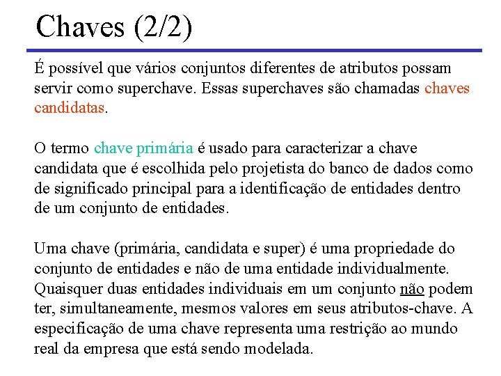 Chaves (2/2) É possível que vários conjuntos diferentes de atributos possam servir como superchave.