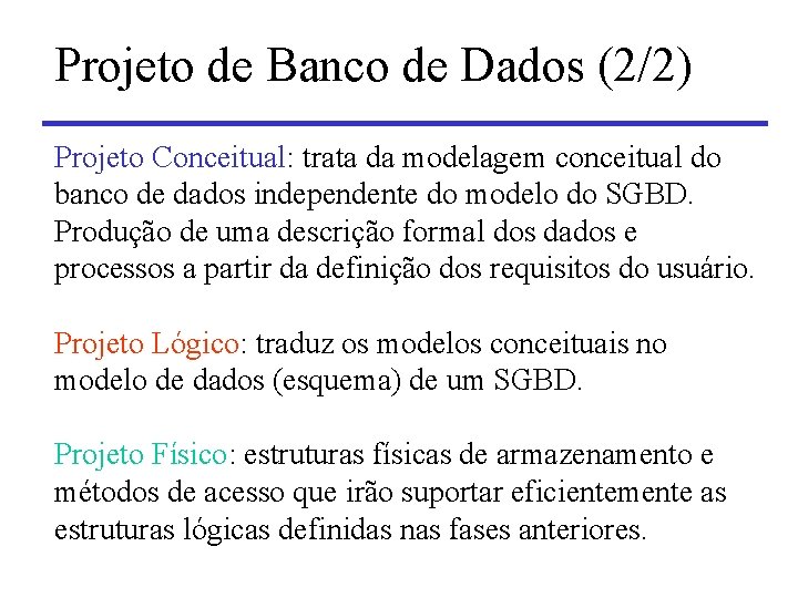 Projeto de Banco de Dados (2/2) Projeto Conceitual: trata da modelagem conceitual do banco