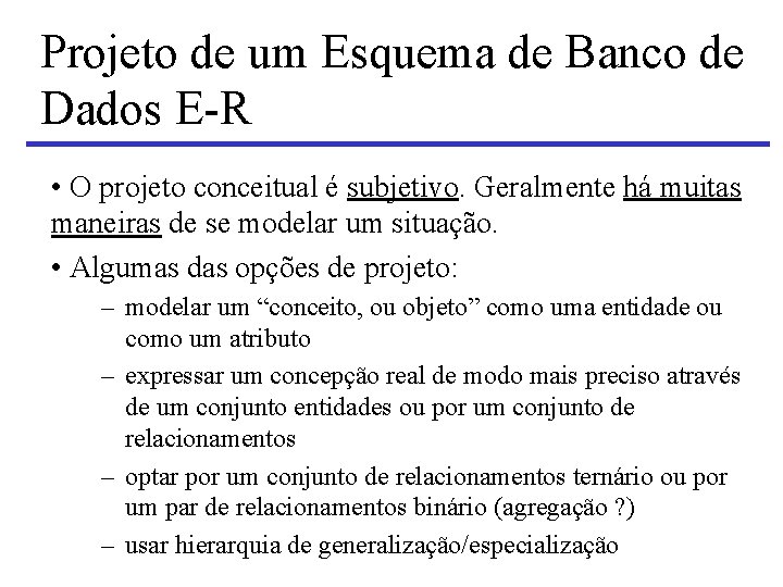 Projeto de um Esquema de Banco de Dados E-R • O projeto conceitual é