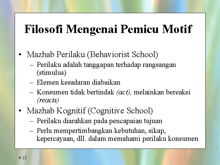 Filosofi Mengenai Pemicu Motif • Mazhab Perilaku (Behaviorist School) – Perilaku adalah tanggapan terhadap