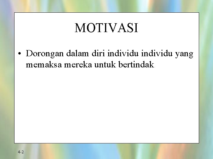 MOTIVASI • Dorongan dalam diri individu yang memaksa mereka untuk bertindak 4 -2 