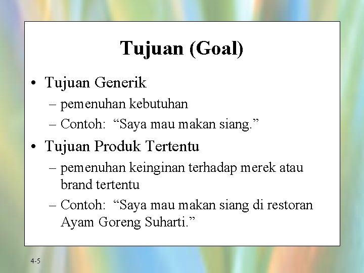 Tujuan (Goal) • Tujuan Generik – pemenuhan kebutuhan – Contoh: “Saya mau makan siang.