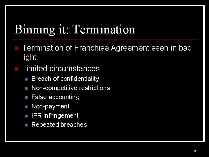 Binning it: Termination n n Termination of Franchise Agreement seen in bad light Limited