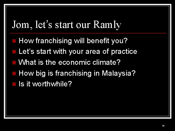 Jom, let’s start our Ramly How franchising will benefit you? n Let’s start with