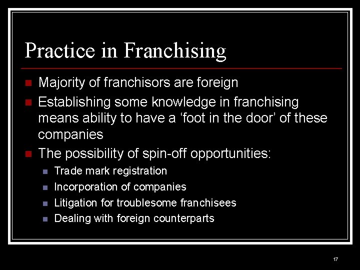 Practice in Franchising n n n Majority of franchisors are foreign Establishing some knowledge