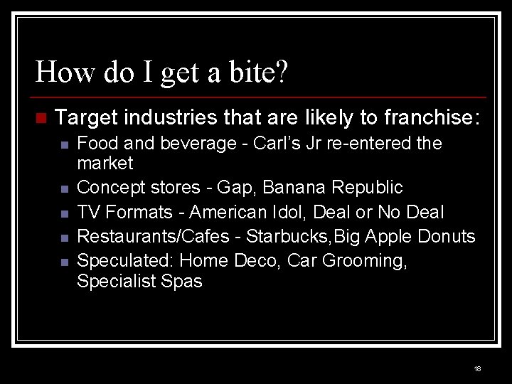 How do I get a bite? n Target industries that are likely to franchise: