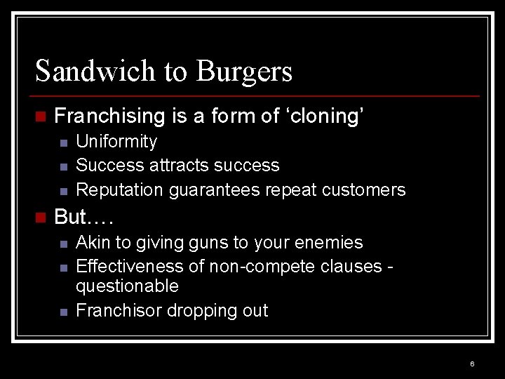 Sandwich to Burgers n Franchising is a form of ‘cloning’ n n Uniformity Success