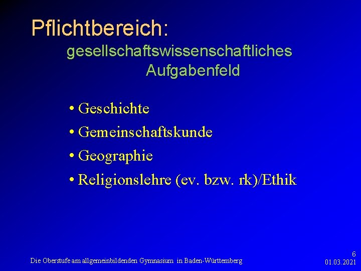 Pflichtbereich: gesellschaftswissenschaftliches Aufgabenfeld • Geschichte • Gemeinschaftskunde • Geographie • Religionslehre (ev. bzw. rk)/Ethik