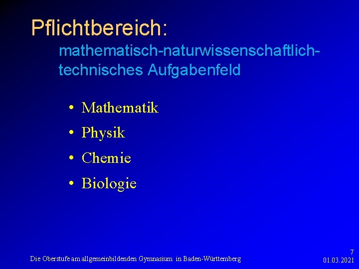 Pflichtbereich: mathematisch-naturwissenschaftlichtechnisches Aufgabenfeld • Mathematik • Physik • Chemie • Biologie Die Oberstufe am