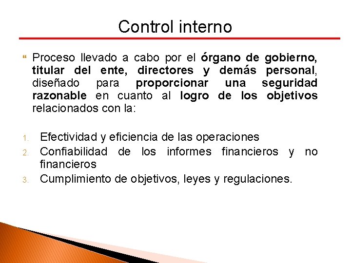 Control interno 1. 2. 3. Proceso llevado a cabo por el órgano de gobierno,
