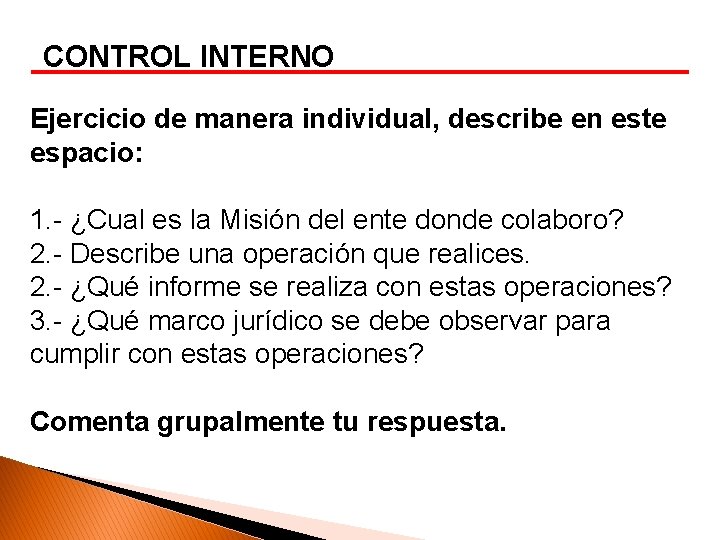 CONTROL INTERNO Ejercicio de manera individual, describe en este espacio: 1. - ¿Cual es