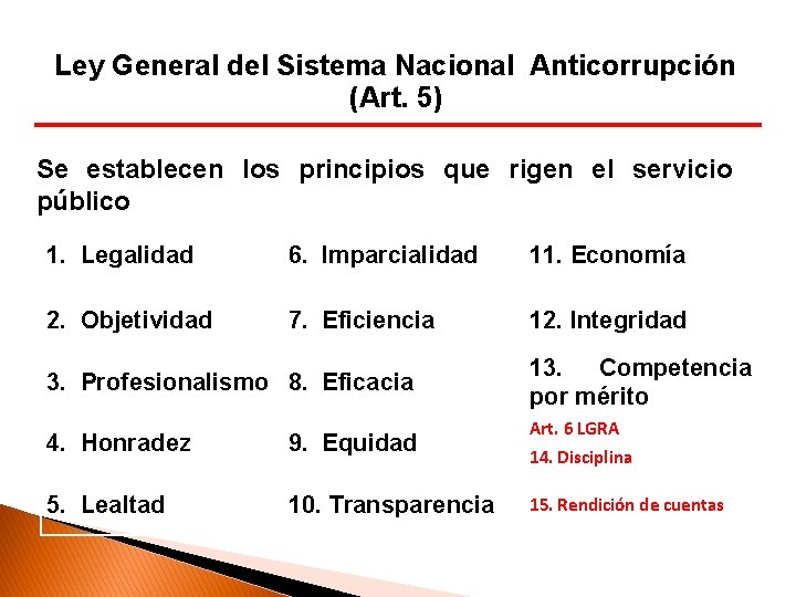 Ley General del Sistema Nacional Anticorrupción (Art. 5) Se establecen los principios que rigen