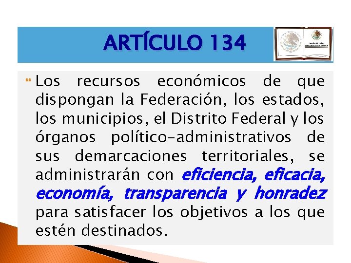 ARTÍCULO 134 Los recursos económicos de que dispongan la Federación, los estados, los municipios,