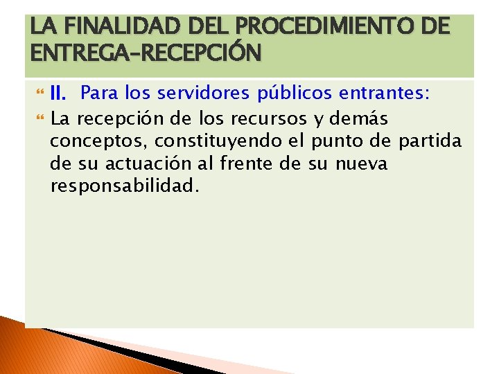 LA FINALIDAD DEL PROCEDIMIENTO DE ENTREGA–RECEPCIÓN II. Para los servidores públicos entrantes: La recepción