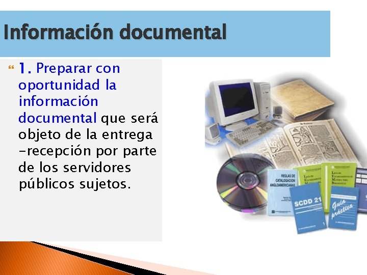 Información documental 1. Preparar con oportunidad la información documental que será objeto de la