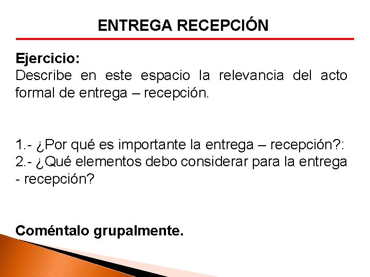 ENTREGA RECEPCIÓN Ejercicio: Describe en este espacio la relevancia del acto formal de entrega