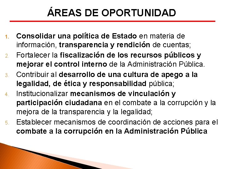 ÁREAS DE OPORTUNIDAD 1. 2. 3. 4. 5. Consolidar una política de Estado en