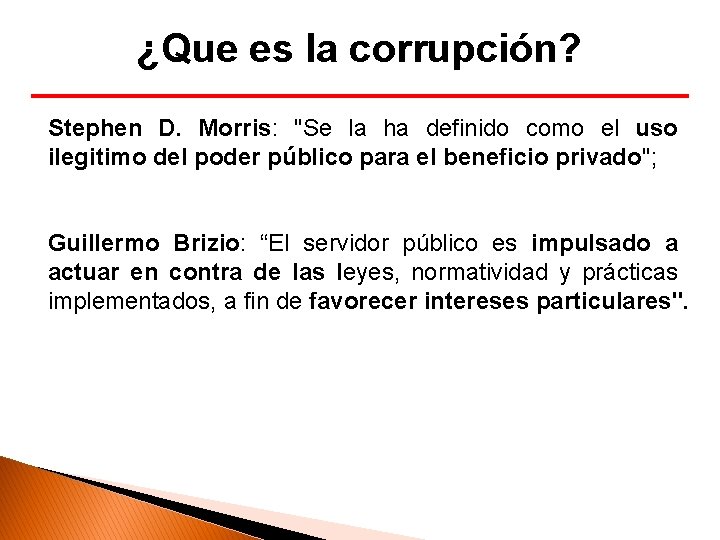 ¿Que es la corrupción? Stephen D. Morris: "Se la ha definido como el uso