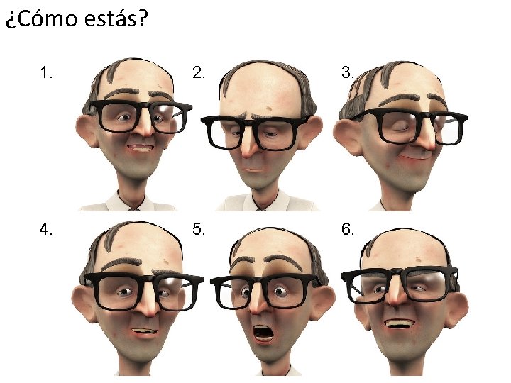 ¿Cómo estás? 1. 2. 3. 4. 5. 6. 